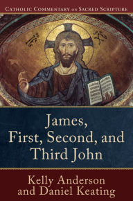 Title: James, First, Second, and Third John (Catholic Commentary on Sacred Scripture), Author: Kelly Anderson