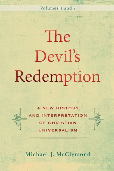 The Devil's Redemption : 2 Volumes: A New History and Interpretation of Christian Universalism