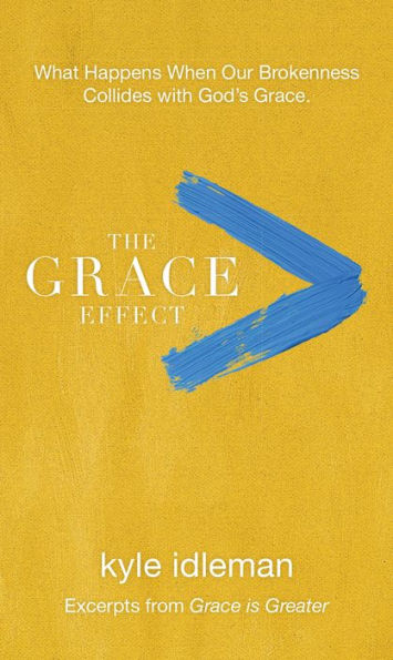 The Grace Effect: What Happens When Our Brokenness Collides with God's Grace