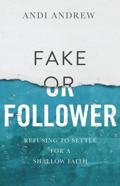 Fake or Follower: Refusing to Settle for a Shallow Faith