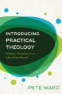 Introducing Practical Theology: Mission, Ministry, and the Life of the Church