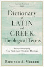 Dictionary of Latin and Greek Theological Terms: Drawn Principally from Protestant Scholastic Theology