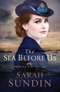 Title: The Sea Before Us (Sunrise at Normandy Series #1), Author: Sarah Sundin