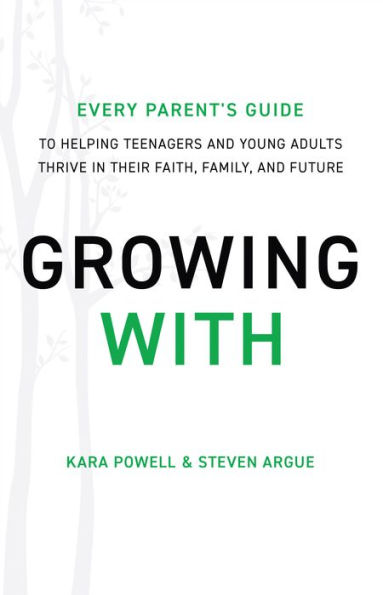 Growing With: Every Parent's Guide to Helping Teenagers and Young Adults Thrive in Their Faith, Family, and Future