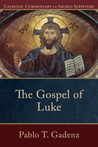 Title: The Gospel of Luke (Catholic Commentary on Sacred Scripture), Author: Pablo T. Gadenz
