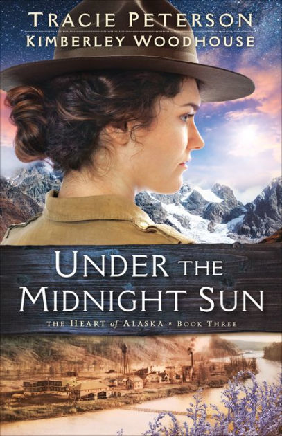 Under The Midnight Sun - (heart Of Alaska) By Tracie Peterson & Kimberley  Woodhouse (paperback) : Target