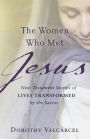 The Women Who Met Jesus: New Testament Stories of Lives Transformed by the Savior