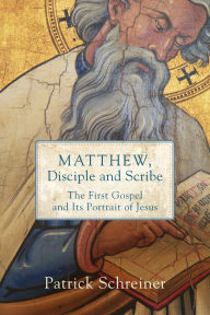 Title: Matthew, Disciple and Scribe: The First Gospel and Its Portrait of Jesus, Author: Patrick Schreiner