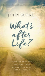 Title: What's after Life?: Evidence from the New York Times Bestselling Book Imagine Heaven, Author: John Burke