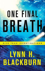 Download free pdf ebooks One Final Breath (Dive Team Investigations Book #3) by Lynn H. Blackburn 9780800729301