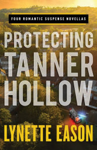 Download books google online Protecting Tanner Hollow: Four Romantic Suspense Novellas FB2 PDB MOBI by Lynette Eason 9781493419371 (English literature)