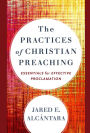 The Practices of Christian Preaching: Essentials for Effective Proclamation