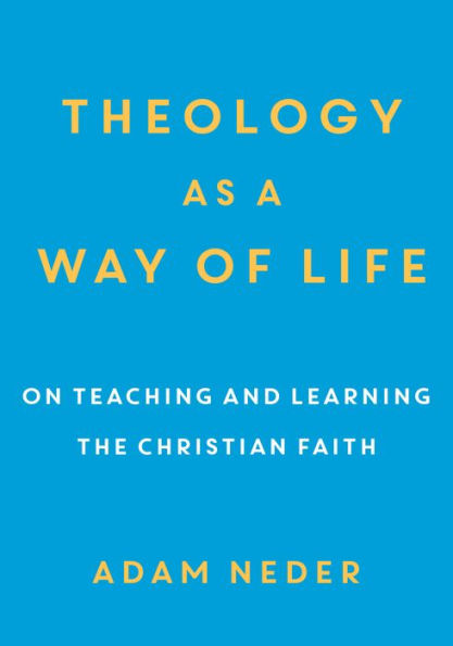 Theology as a Way of Life: On Teaching and Learning the Christian Faith