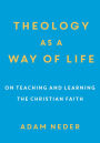 Theology as a Way of Life: On Teaching and Learning the Christian Faith