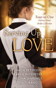 Book downloads online Serving Up Love: A Four-in-One Harvey House Brides Collection 9780764232695 by Tracie Peterson, Karen Witemeyer, Regina Jennings, Jen Turano MOBI