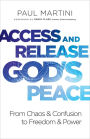 Access and Release God's Peace: From Chaos and Confusion to Freedom and Power
