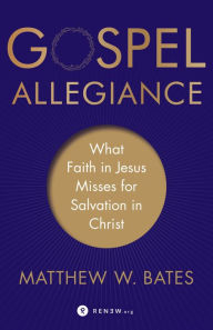 Free ebook downloads for ipads Gospel Allegiance: What Faith in Jesus Misses for Salvation in Christ DJVU RTF PDF 9781493420506 by Matthew W. Bates