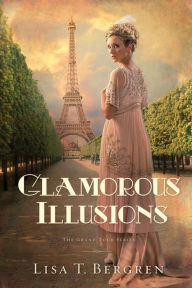 Title: Glamorous Illusions (The Grand Tour Series Book #1), Author: Lisa Tawn Bergren