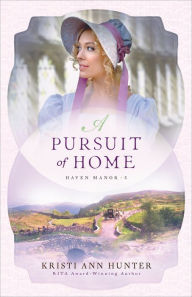 Bestseller books pdf download A Pursuit of Home (Haven Manor Book #3) (English literature) 9780764230776 by Kristi Ann Hunter