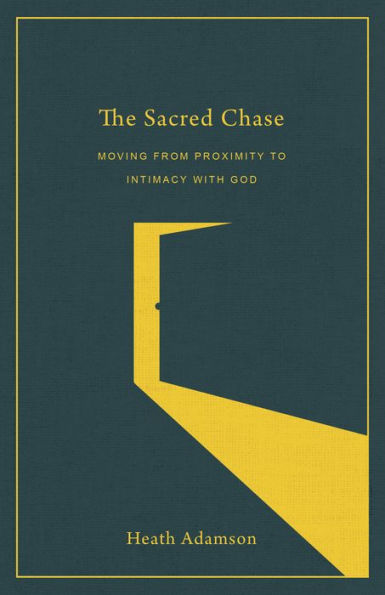 The Sacred Chase: Moving from Proximity to Intimacy with God