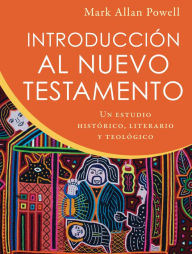 Title: Introducción al Nuevo Testamento: Un estudio histórico, literario y teológico, Author: Mark Allan Powell