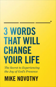 Kindle book collection download 3 Words That Will Change Your Life: The Secret to Experiencing the Joy of God's Presence by Mike Novotny FB2 PDF iBook