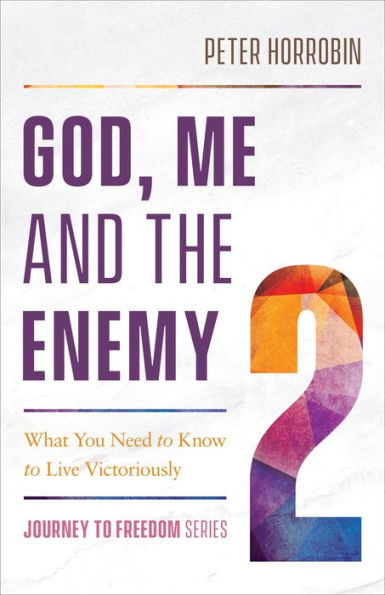 God, Me and the Enemy (Journey to Freedom Book #2): What You Need to Know to Live Victoriously