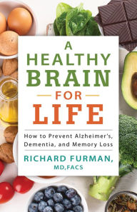 Epub books for free downloads A Healthy Brain for Life: How to Prevent Alzheimer's, Dementia, and Memory Loss DJVU FB2 in English by Richard MD Furman 9781493423019