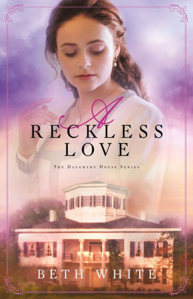 A Reckless Love (Daughtry House Book #3)