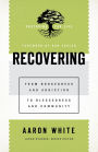 Recovering (Pastoring for Life: Theological Wisdom for Ministering Well): From Brokenness and Addiction to Blessedness and Community