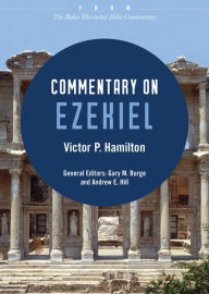 Title: Commentary on Ezekiel: From The Baker Illustrated Bible Commentary, Author: Victor P. Hamilton