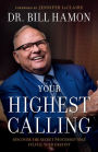Your Highest Calling: Discover the Secret Processes That Fulfill Your Destiny