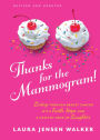 Thanks for the Mammogram!: Living through Breast Cancer with Faith, Hope, and a Healthy Dose of Laughter