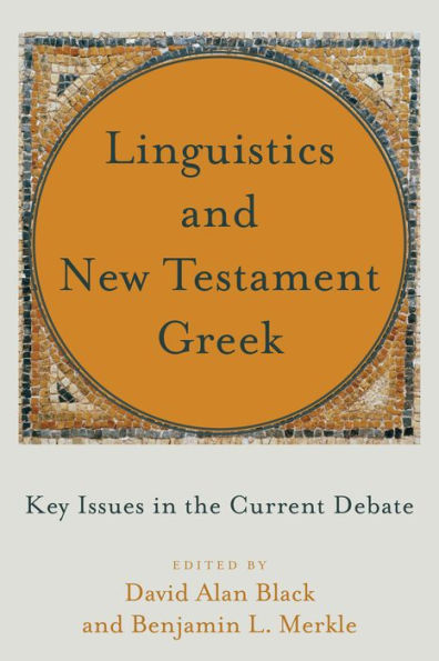 Linguistics and New Testament Greek: Key Issues in the Current Debate