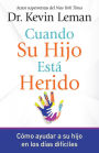 Cuando su hijo está herido: Cómo ayudar a su hijo en los días difíciles