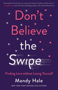 Title: Don't Believe the Swipe: Finding Love without Losing Yourself, Author: Mandy Hale