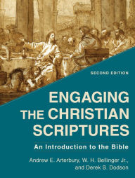 Title: Engaging the Christian Scriptures: An Introduction to the Bible, Author: Andrew E. Arterbury