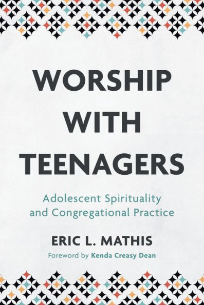 Worship with Teenagers: Adolescent Spirituality and Congregational Practice