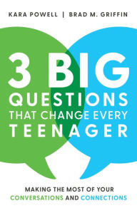 Title: 3 Big Questions That Change Every Teenager: Making the Most of Your Conversations and Connections, Author: Kara Powell
