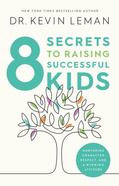 8 Secrets to Raising Successful Kids: Nurturing Character, Respect, and a Winning Attitude