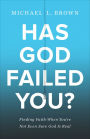 Has God Failed You?: Finding Faith When You're Not Even Sure God Is Real