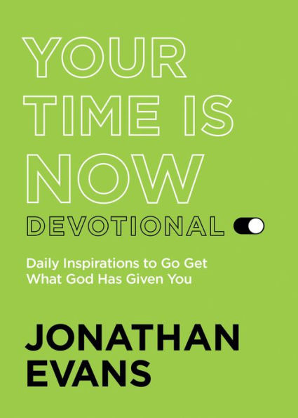 Your Time Is Now: Get What God Has Given You