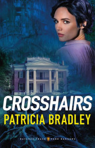 Title: Crosshairs (Natchez Trace Park Rangers Book #3), Author: Patricia Bradley