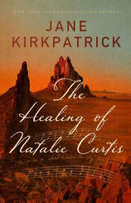 Title: The Healing of Natalie Curtis, Author: Jane Kirkpatrick
