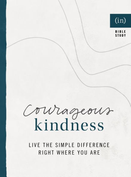 Courageous Kindness: Live the Simple Difference Right Where You Are