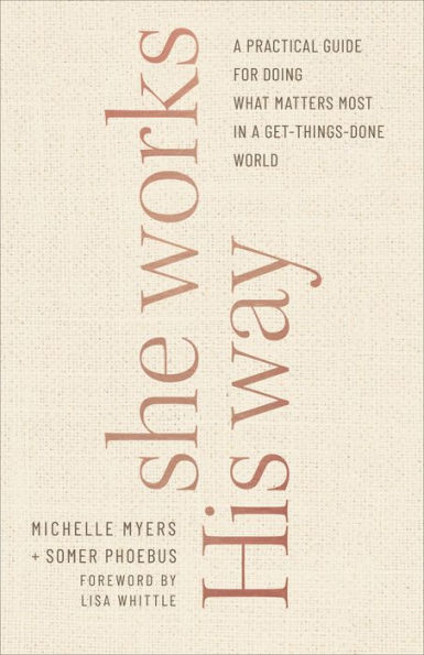 She Works His Way: A Practical Guide for Doing What Matters Most in a Get-Things-Done World