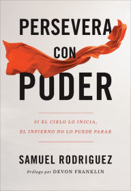 Title: Persevera con poder: Si el cielo lo inicia, el infierno no lo puede parar, Author: Samuel Rodriguez