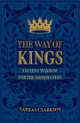 The Way of Kings: Ancient Wisdom for the Modern Man