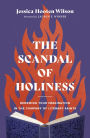 The Scandal of Holiness: Renewing Your Imagination in the Company of Literary Saints