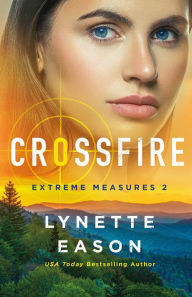 Title: Crossfire (Extreme Measures Book #2), Author: Lynette Eason